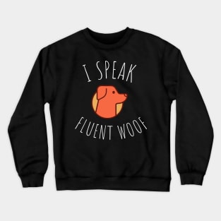 i speak fluent woof Crewneck Sweatshirt